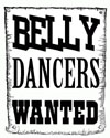 Belly Dancers Wanted